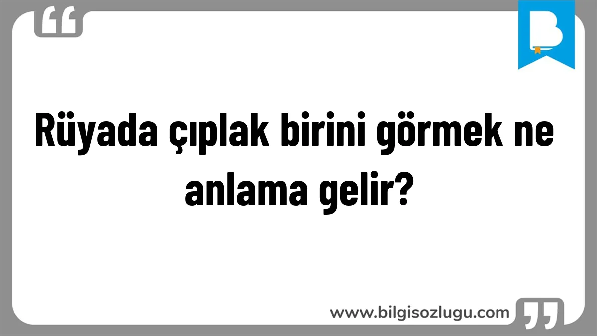 Rüyada çıplak birini görmek ne anlama gelir?