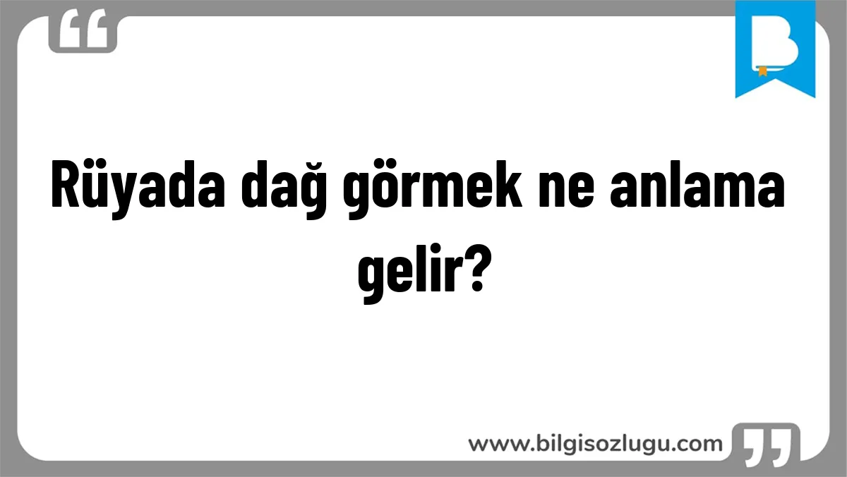 Rüyada dağ görmek ne anlama gelir?