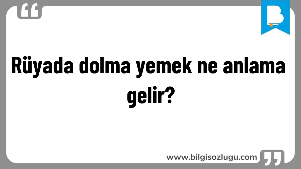 Rüyada dolma yemek ne anlama gelir?