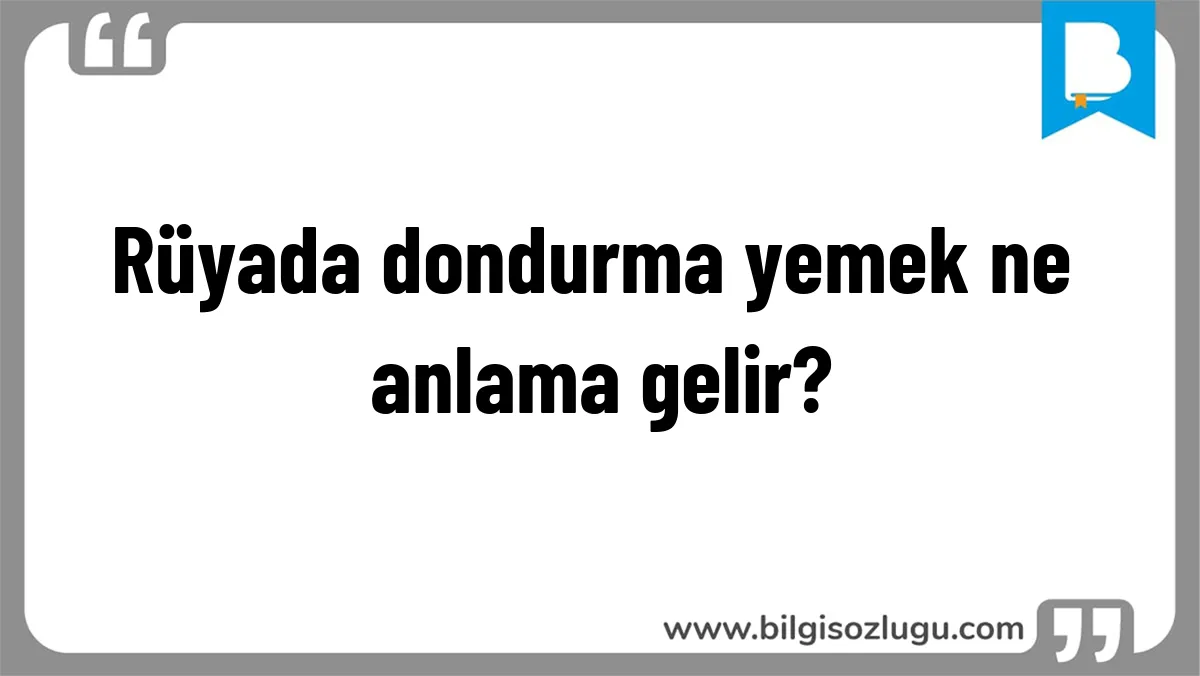 Rüyada dondurma yemek ne anlama gelir?