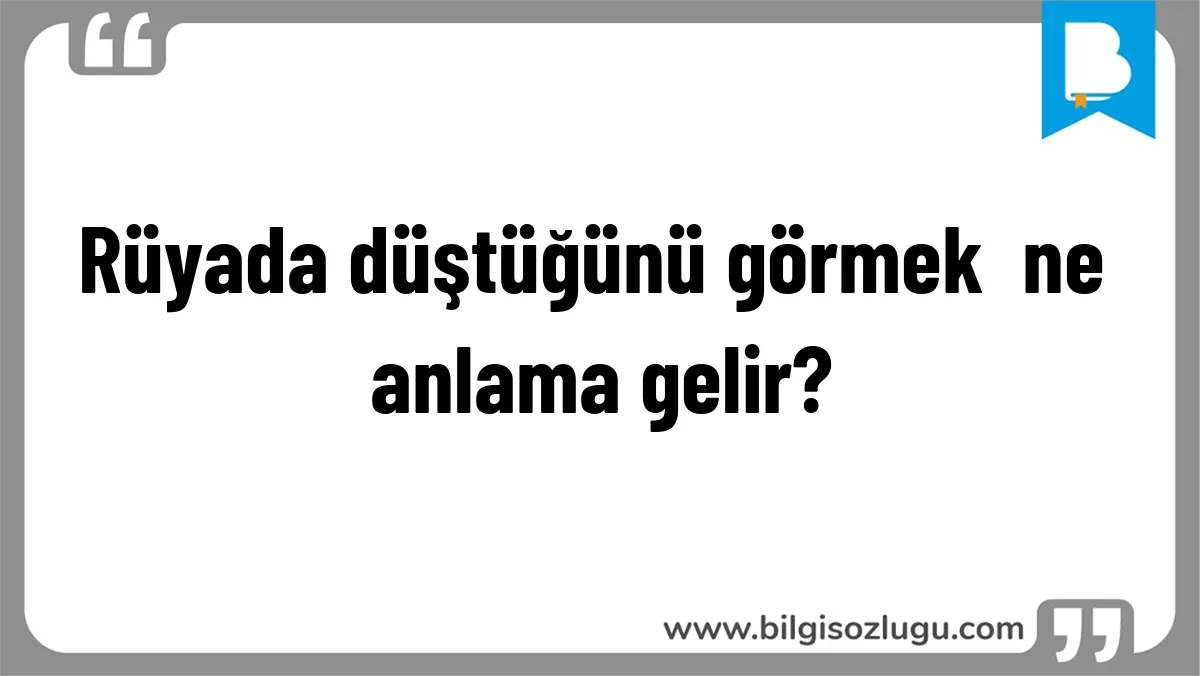 Rüyada düştüğünü görmek  ne anlama gelir?