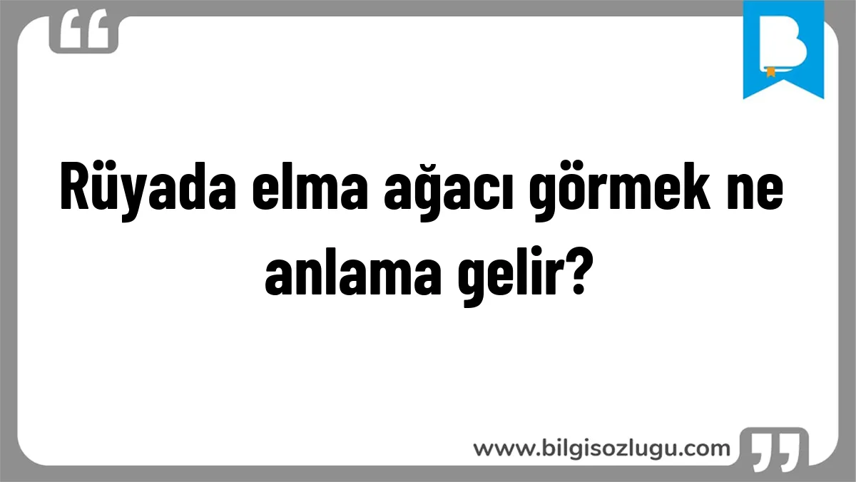 Rüyada elma ağacı görmek ne anlama gelir?