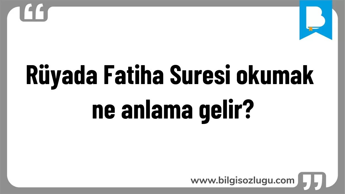 Rüyada Fatiha Suresi okumak ne anlama gelir?