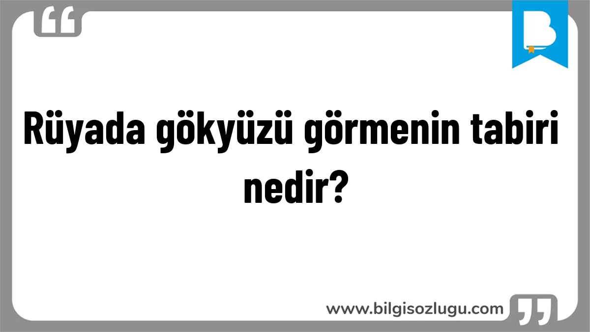 Rüyada gökyüzü görmenin tabiri nedir?