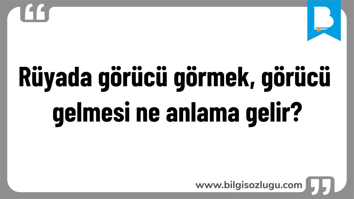 Rüyada görücü görmek, görücü gelmesi ne anlama gelir?