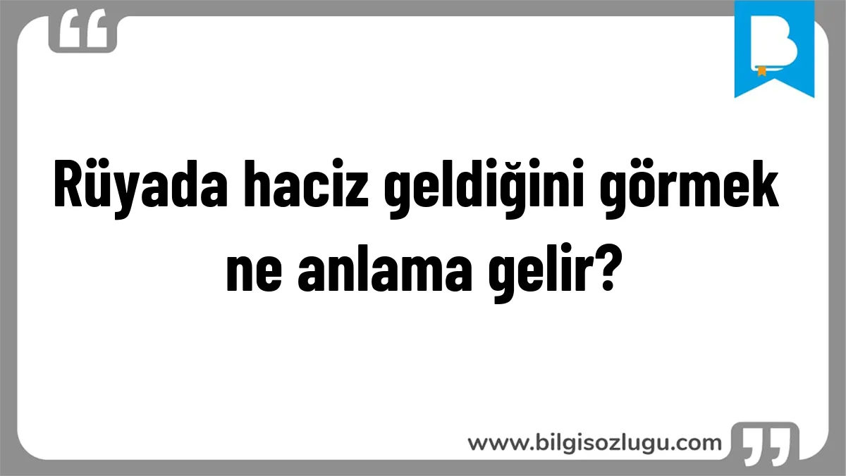 Rüyada haciz geldiğini görmek ne anlama gelir?