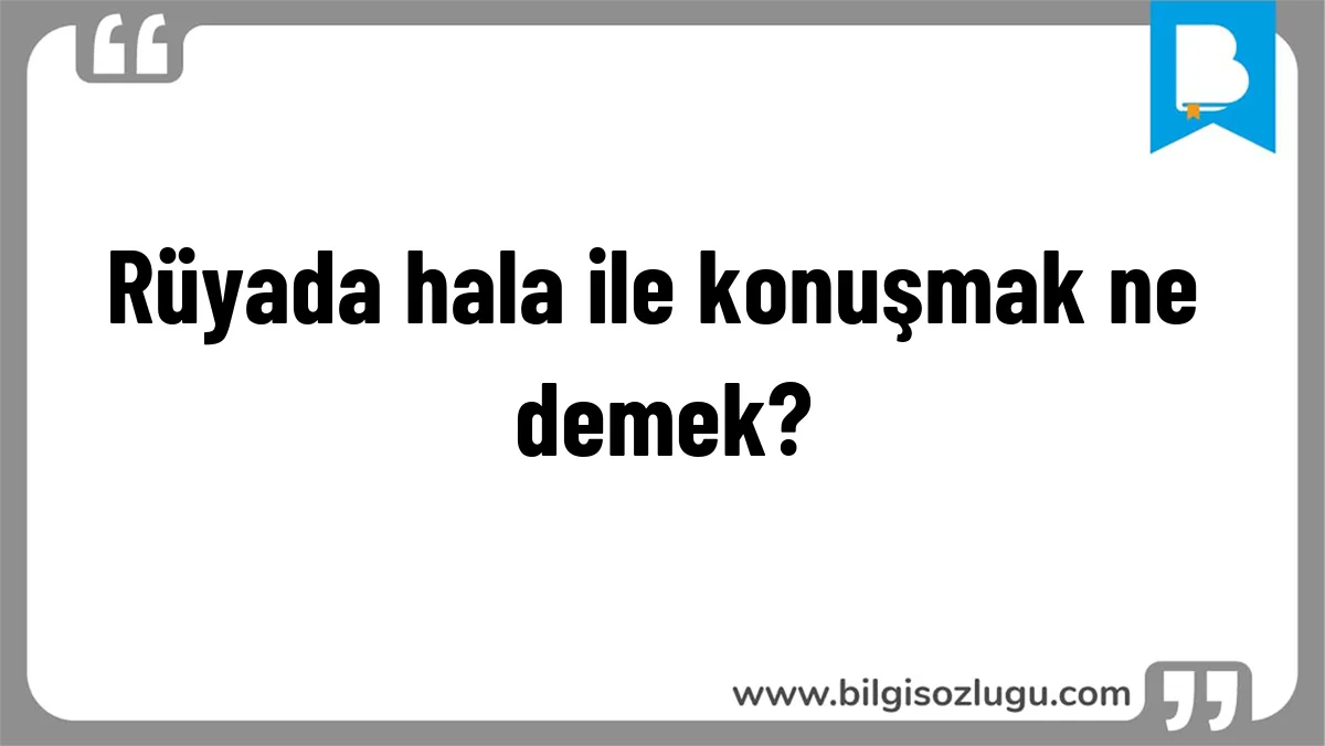 Rüyada hala ile konuşmak ne demek?