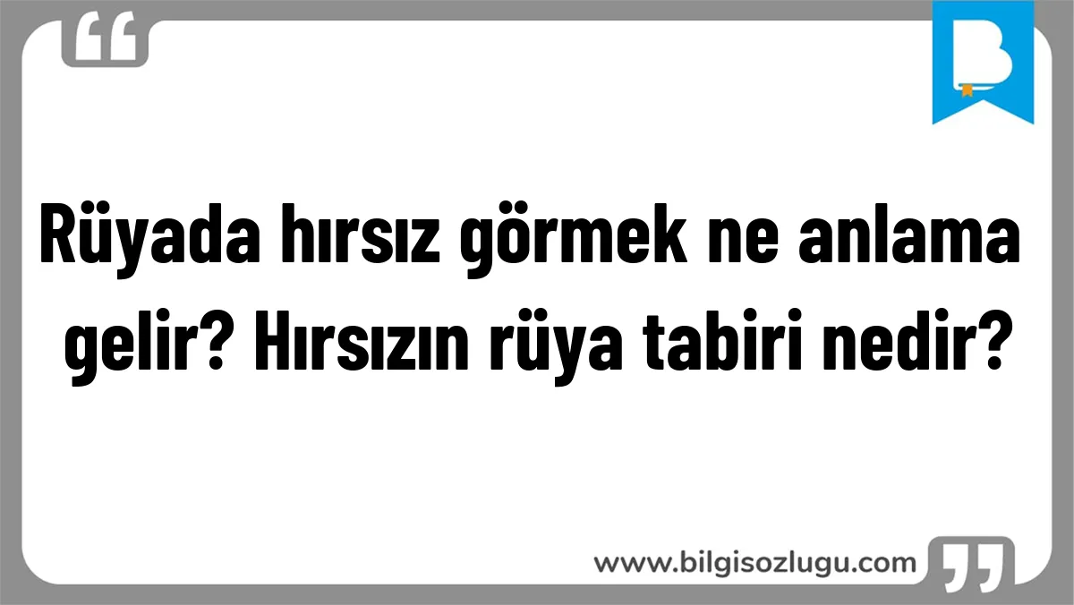 Rüyada hırsız görmek ne anlama gelir? Hırsızın rüya tabiri nedir?