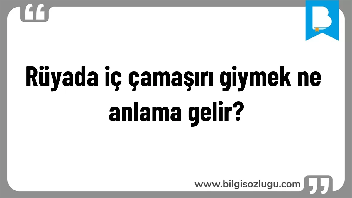 Rüyada iç çamaşırı giymek ne anlama gelir?
