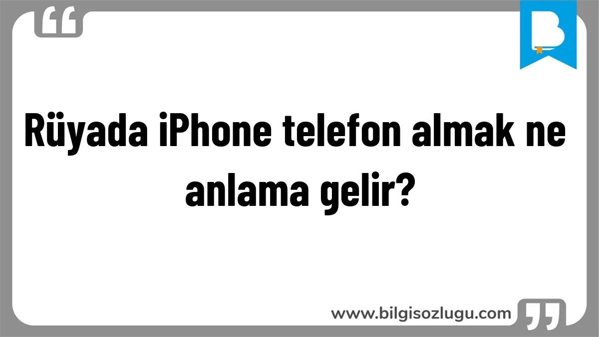 Rüyada iPhone telefon almak ne anlama gelir?