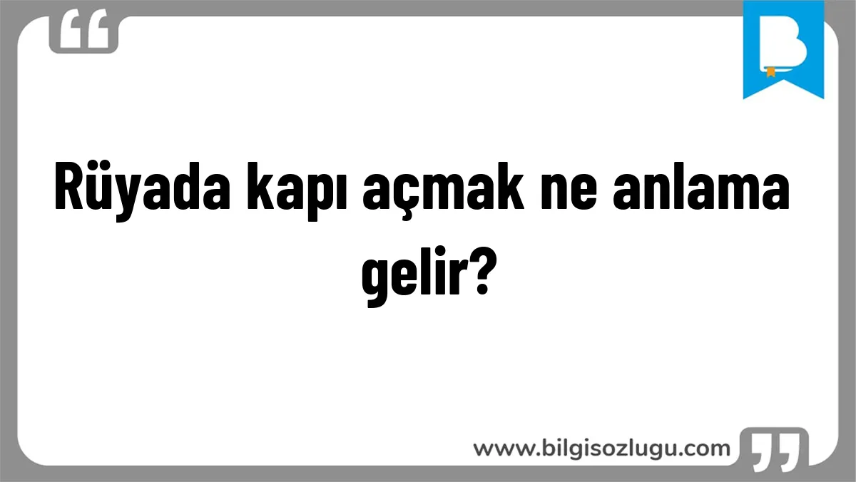 Rüyada kapı açmak ne anlama gelir?