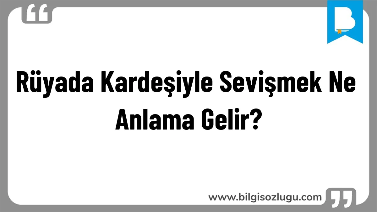 Rüyada Kardeşiyle Sevişmek Ne Anlama Gelir?