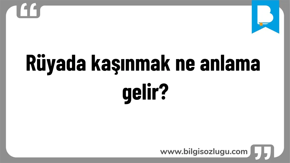 Rüyada kaşınmak ne anlama gelir?