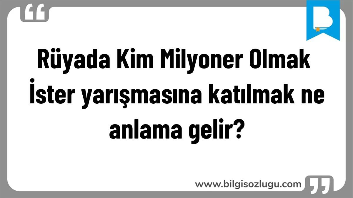 Rüyada Kim Milyoner Olmak İster yarışmasına katılmak ne anlama gelir?