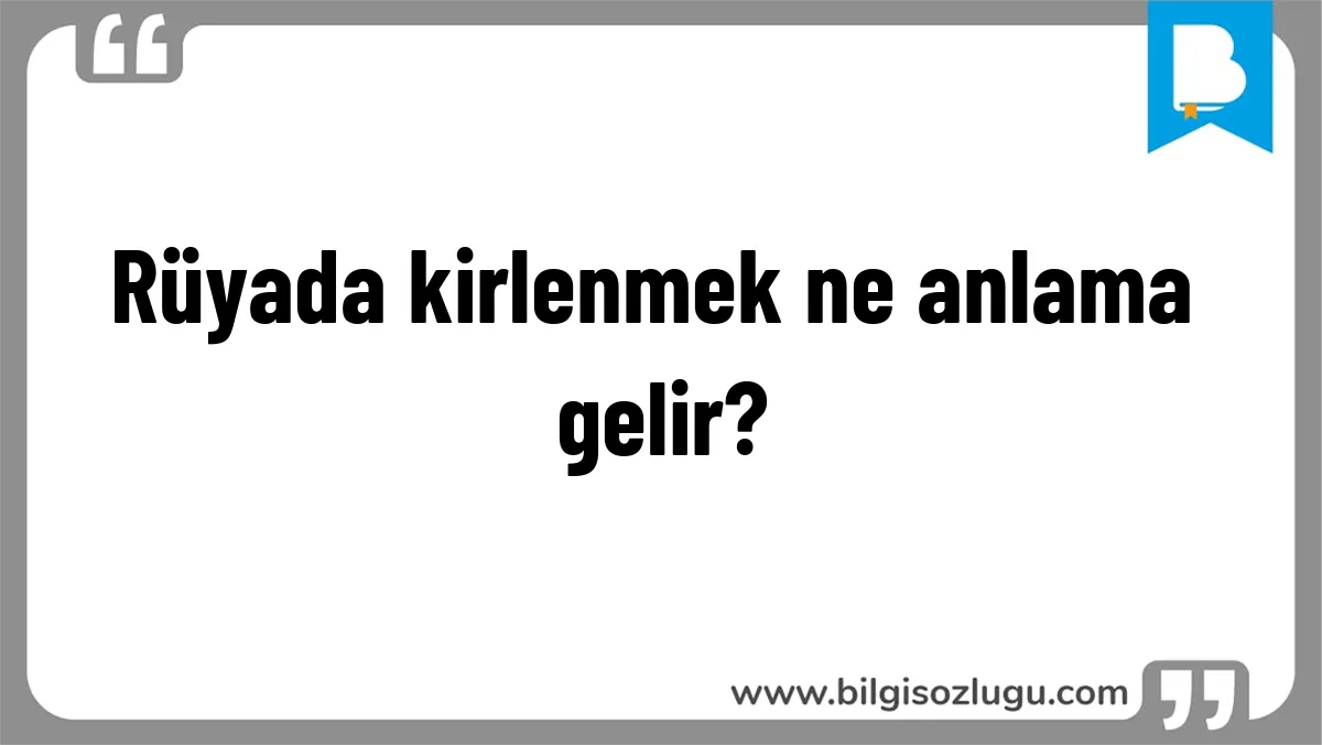 Rüyada kirlenmek ne anlama gelir?