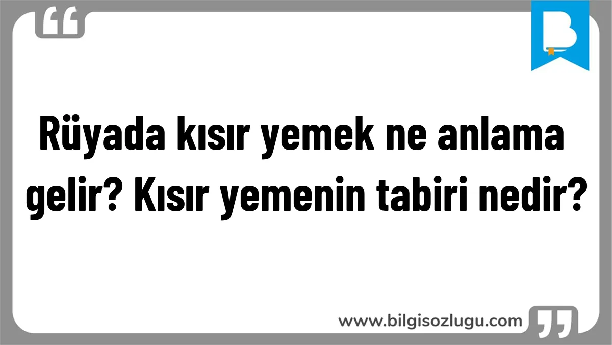 Rüyada kısır yemek ne anlama gelir? Kısır yemenin tabiri nedir?