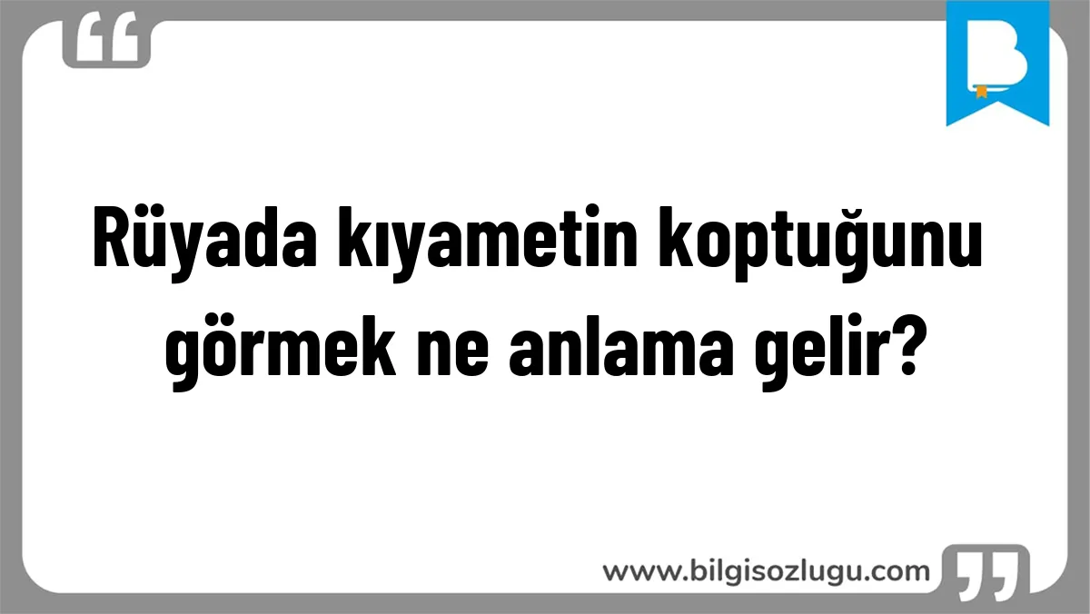 Rüyada kıyametin koptuğunu görmek ne anlama gelir?