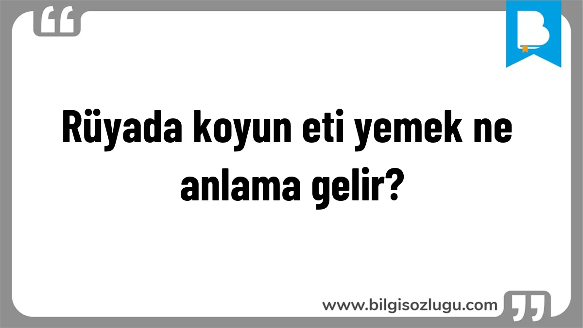 Rüyada koyun eti yemek ne anlama gelir?