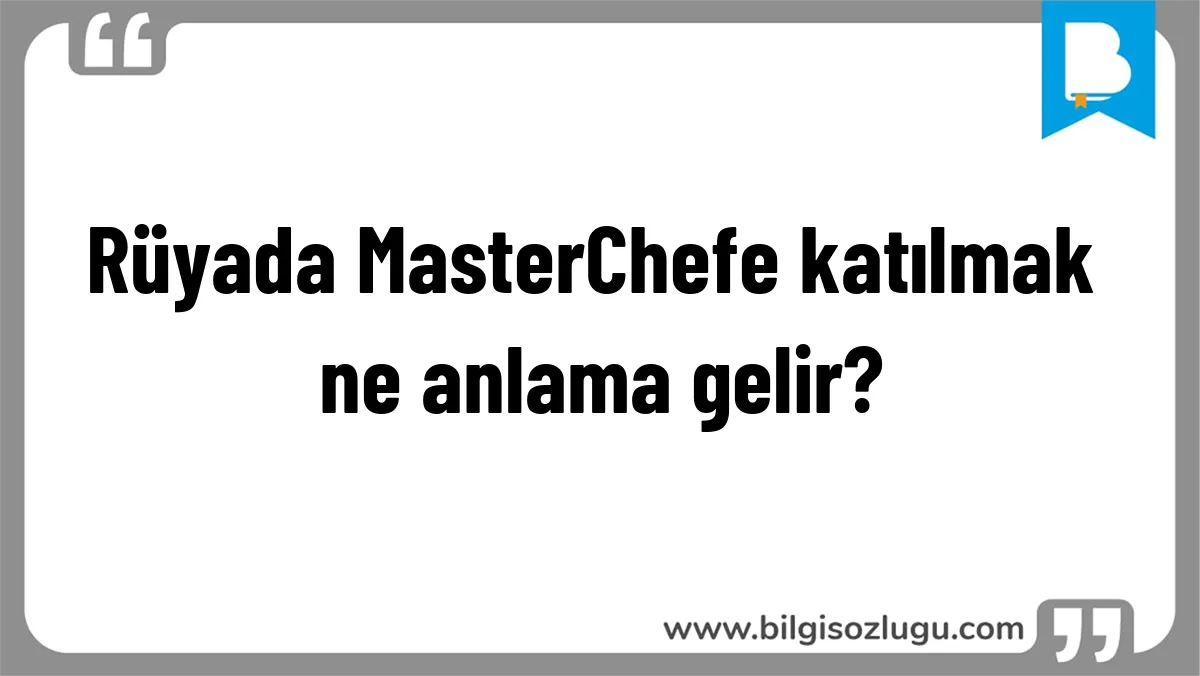 Rüyada MasterChefe katılmak ne anlama gelir?