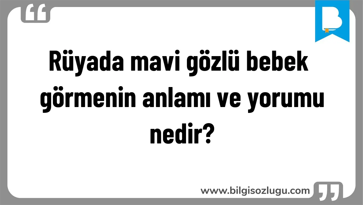 Rüyada mavi gözlü bebek görmenin anlamı ve yorumu nedir?