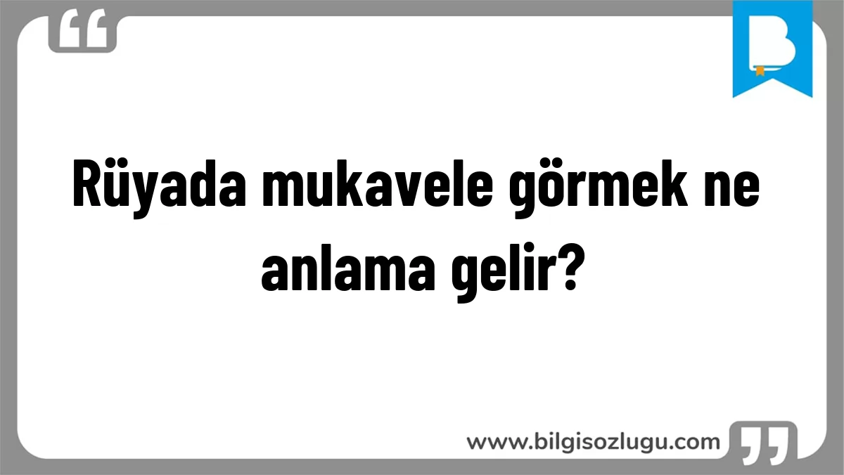 Rüyada mukavele görmek ne anlama gelir?