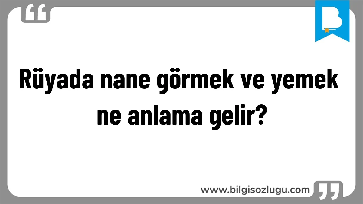 Rüyada nane görmek ve yemek ne anlama gelir?