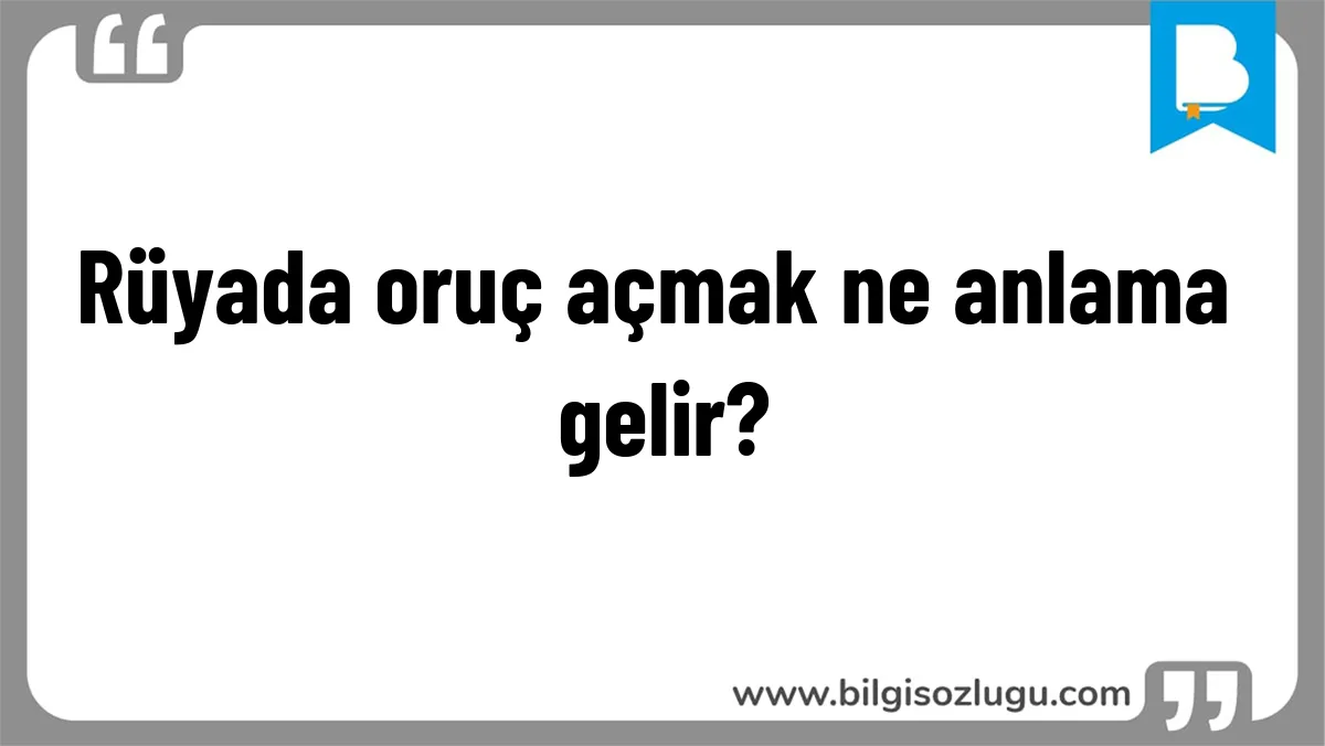 Rüyada oruç açmak ne anlama gelir?