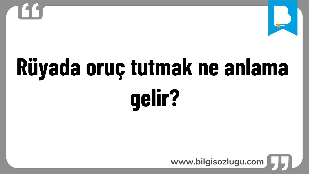 Rüyada oruç tutmak ne anlama gelir?