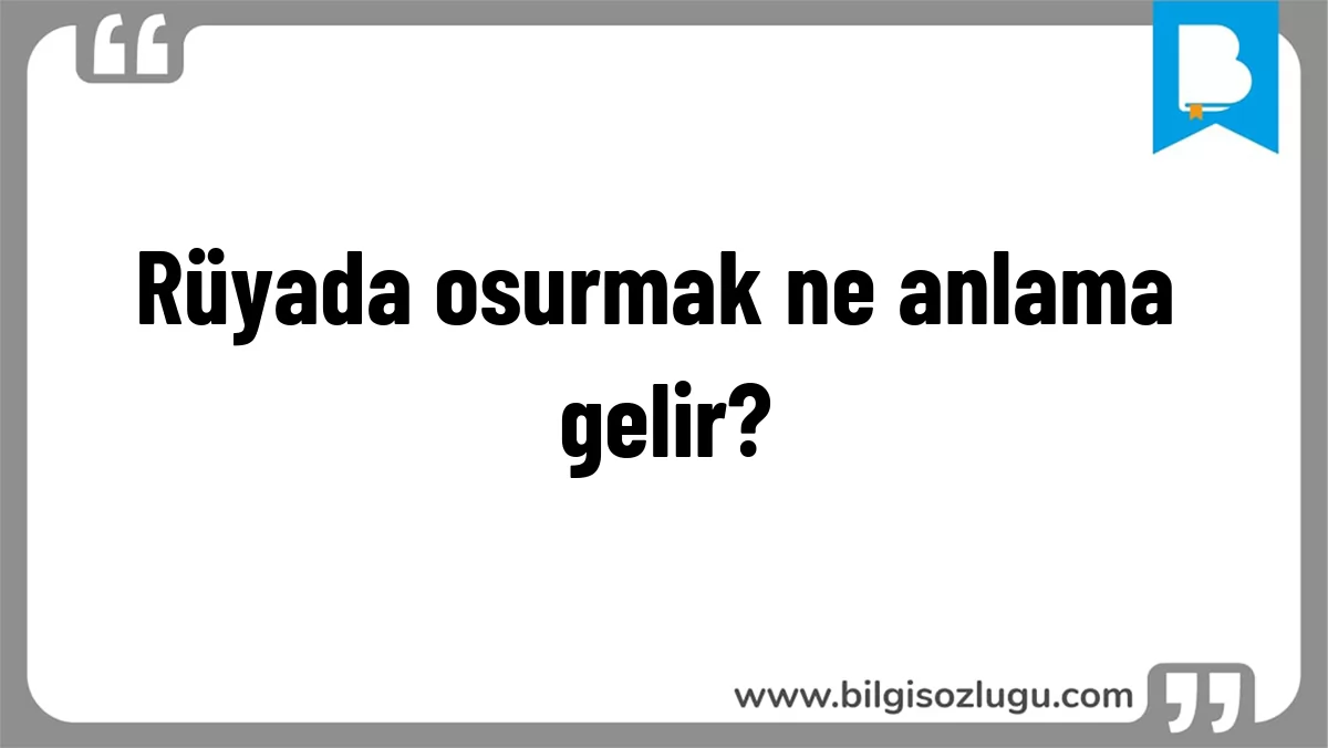 Rüyada osurmak ne anlama gelir?