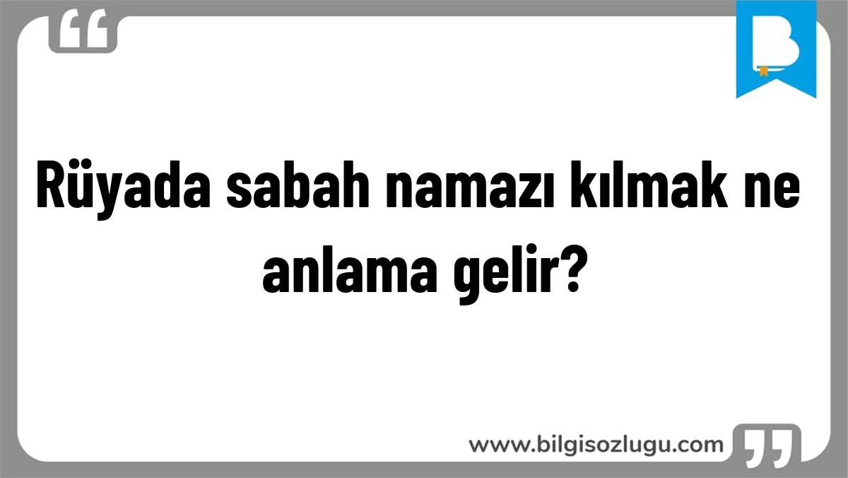 Rüyada sabah namazı kılmak ne anlama gelir?