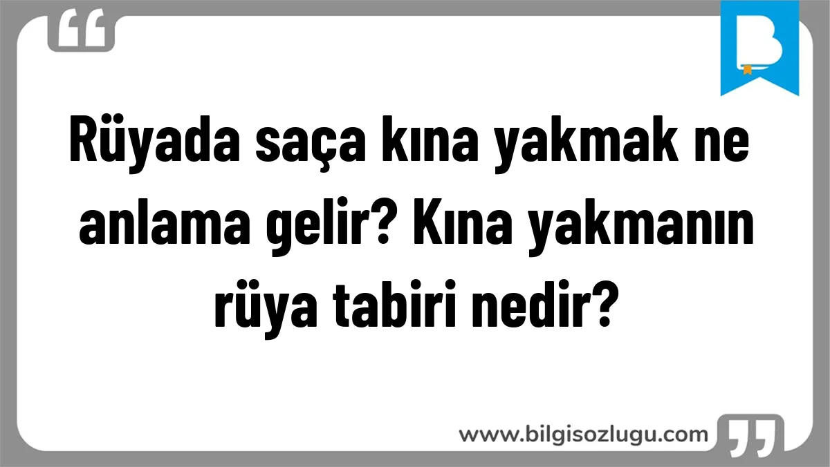 Rüyada saça kına yakmak ne anlama gelir? Kına yakmanın rüya tabiri nedir?