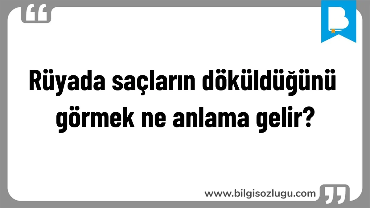 Rüyada saçların döküldüğünü görmek ne anlama gelir?