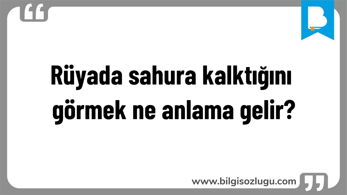 Rüyada sahura kalktığını görmek ne anlama gelir?