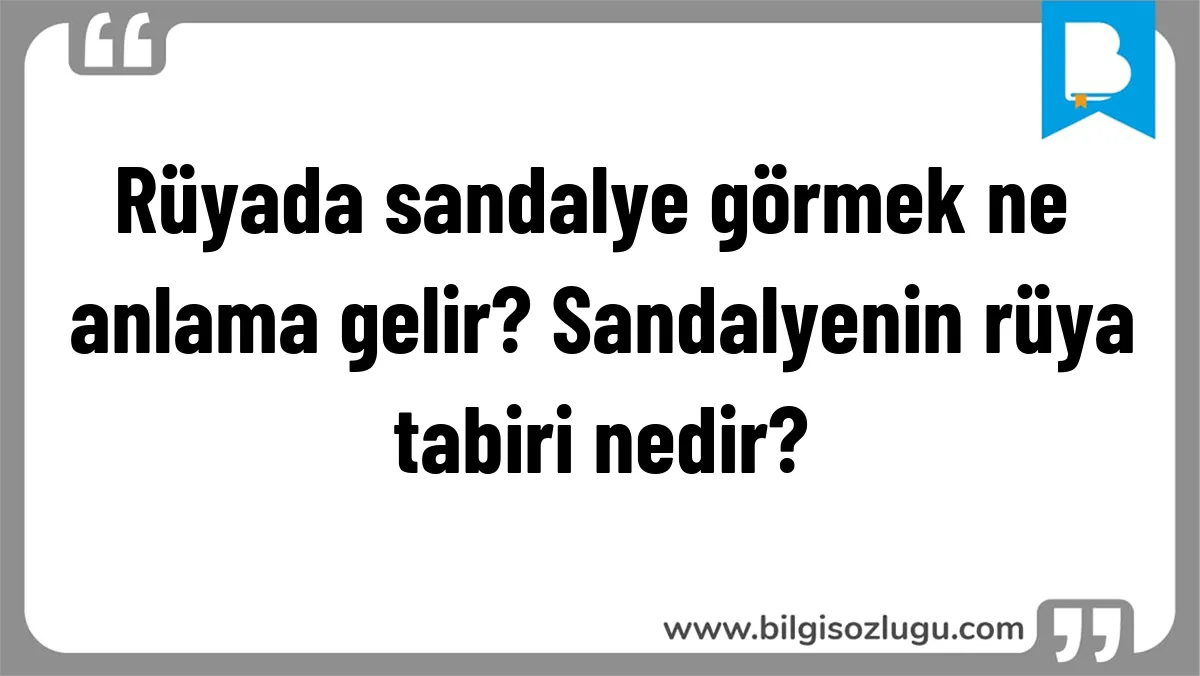Rüyada sandalye görmek ne anlama gelir? Sandalyenin rüya tabiri nedir?