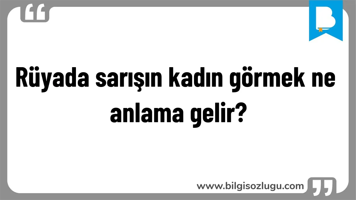 Rüyada sarışın kadın görmek ne anlama gelir?
