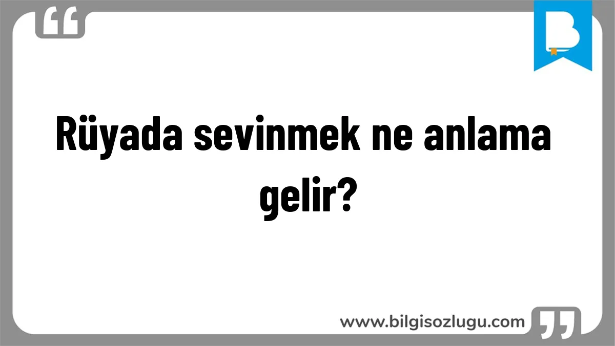 Rüyada sevinmek ne anlama gelir?