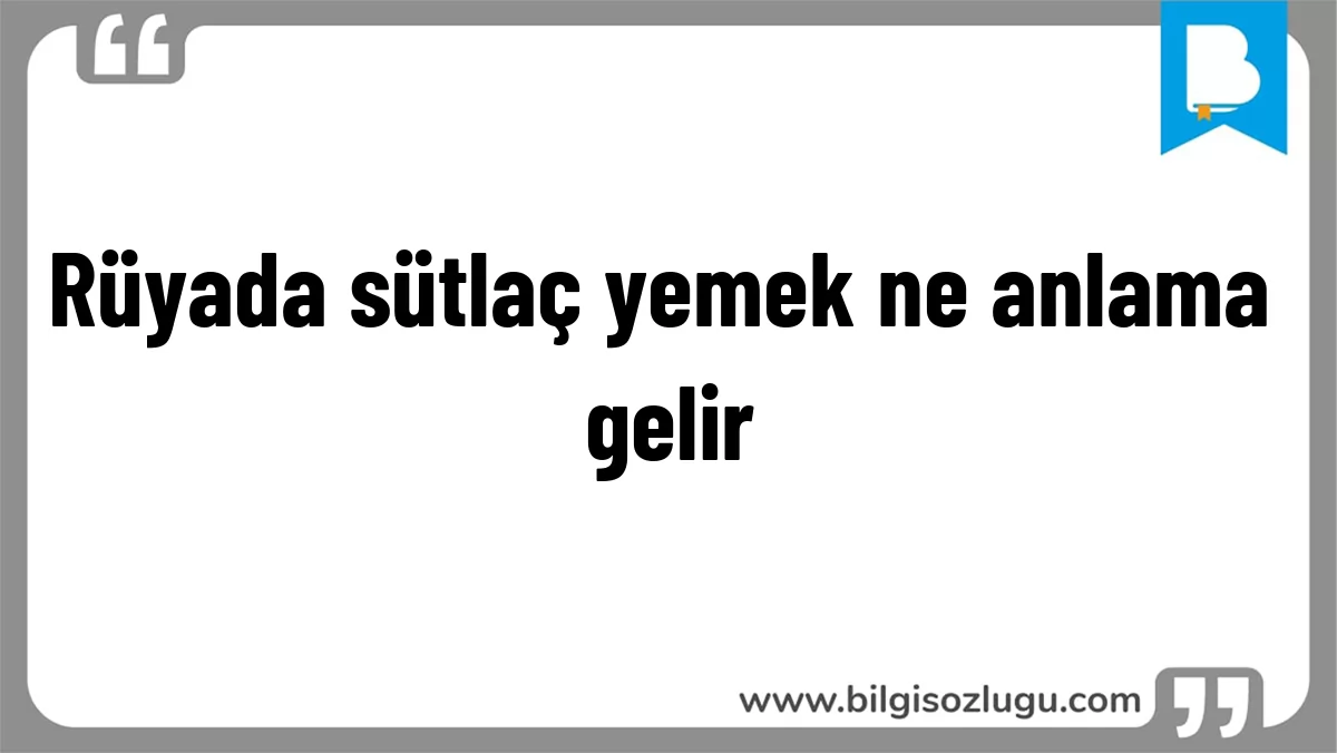 Rüyada sütlaç yemek ne anlama gelir