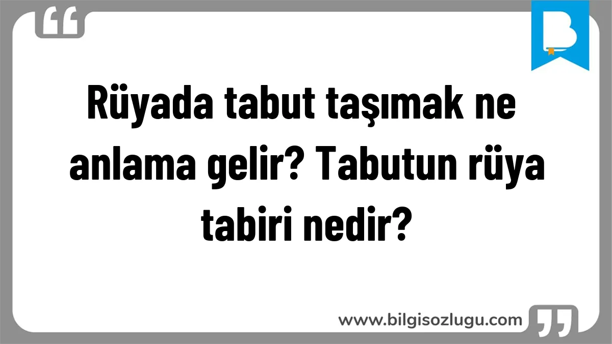 Rüyada tabut taşımak ne anlama gelir? Tabutun rüya tabiri nedir?