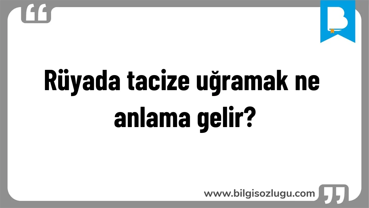 Rüyada tacize uğramak ne anlama gelir?