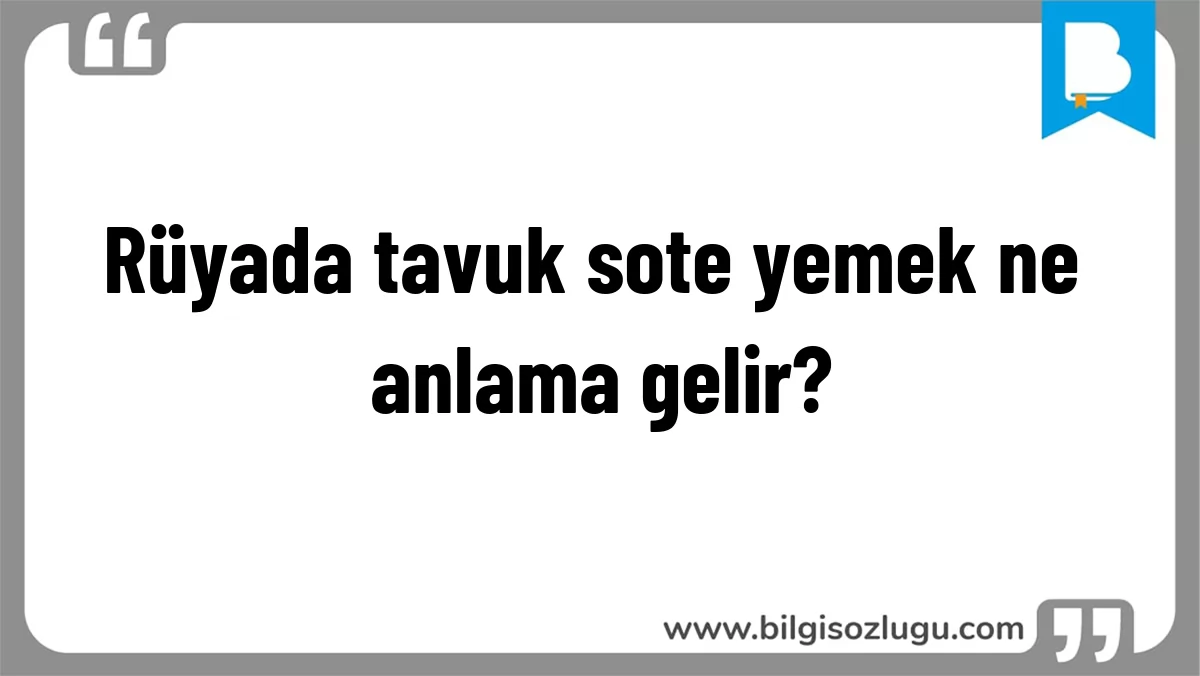 Rüyada tavuk sote yemek ne anlama gelir?