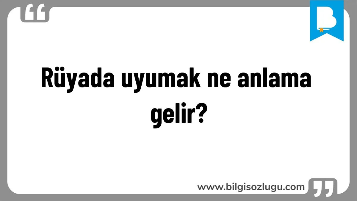Rüyada uyumak ne anlama gelir?