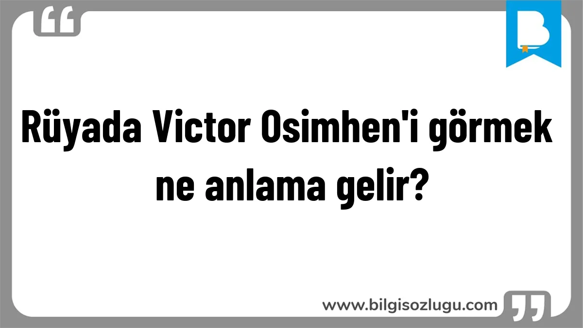 Rüyada Victor Osimhen'i görmek ne anlama gelir?