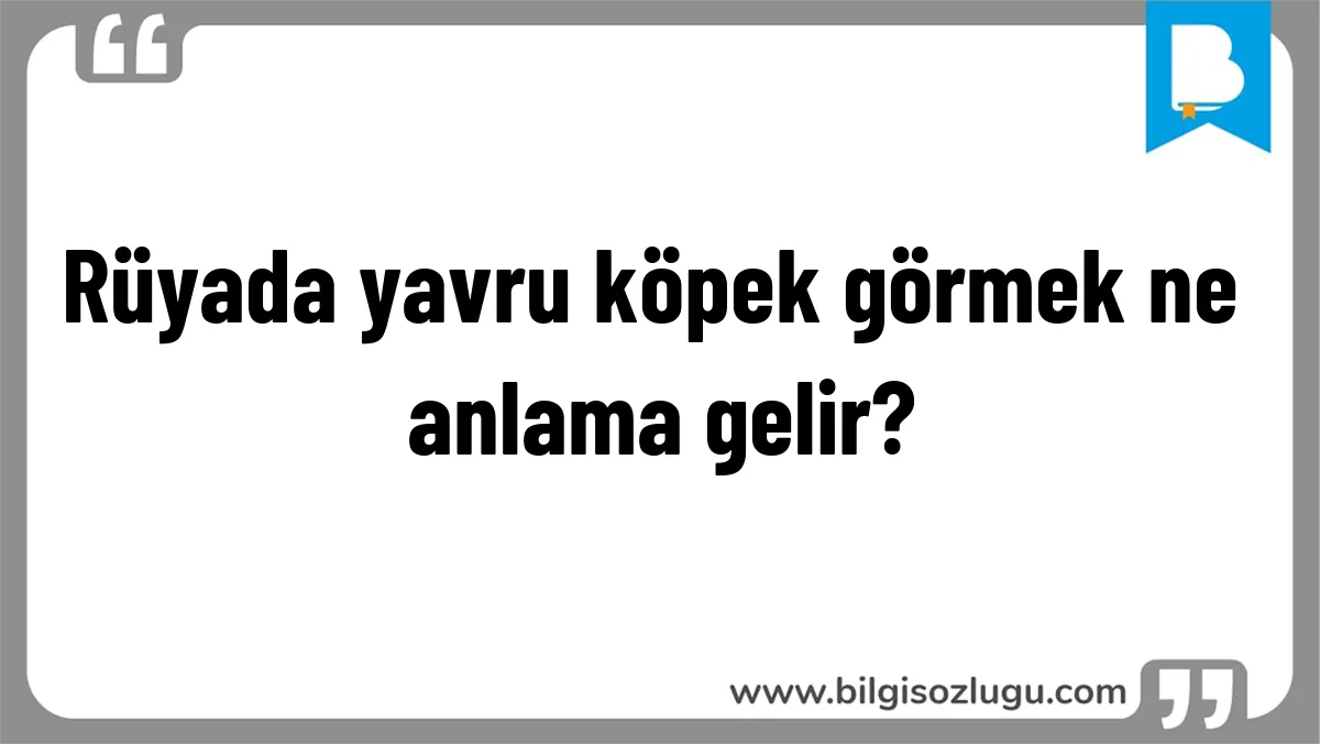 Rüyada yavru köpek görmek ne anlama gelir?