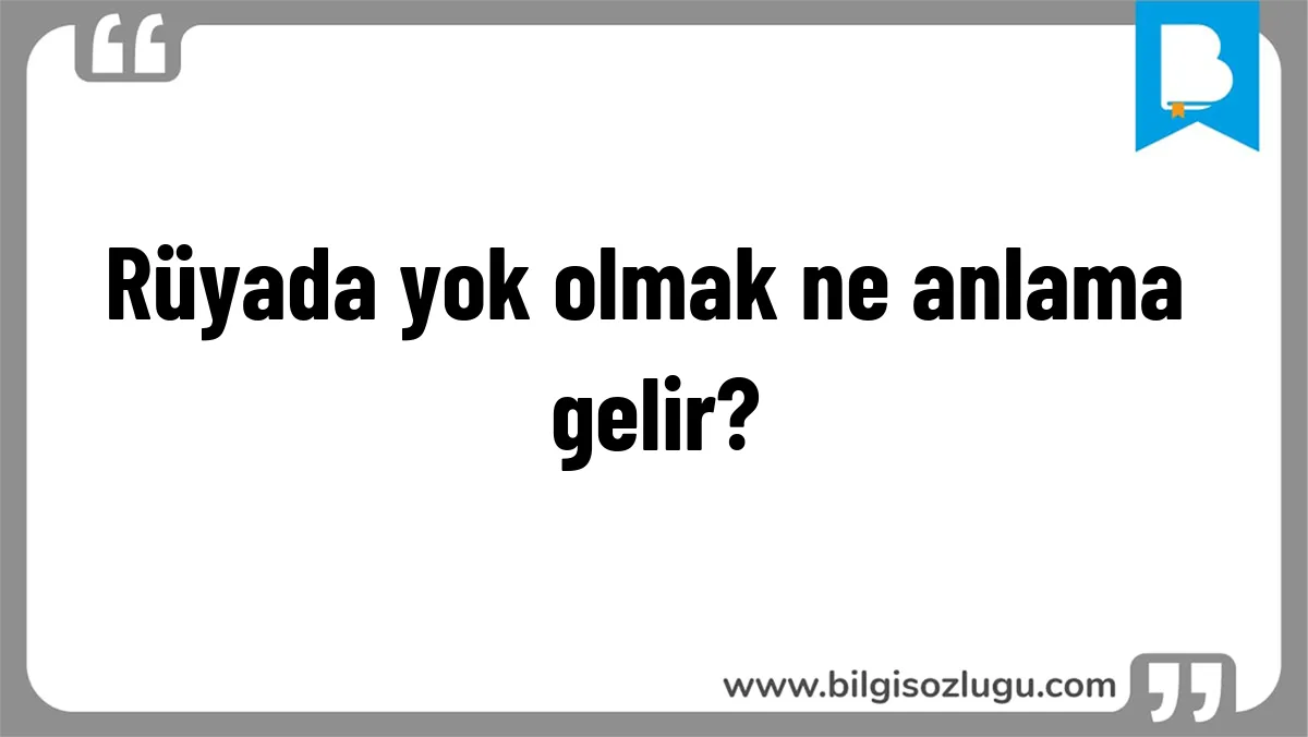 Rüyada yok olmak ne anlama gelir?