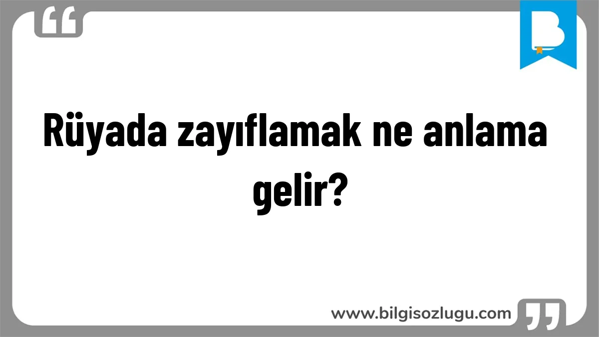 Rüyada zayıflamak ne anlama gelir?