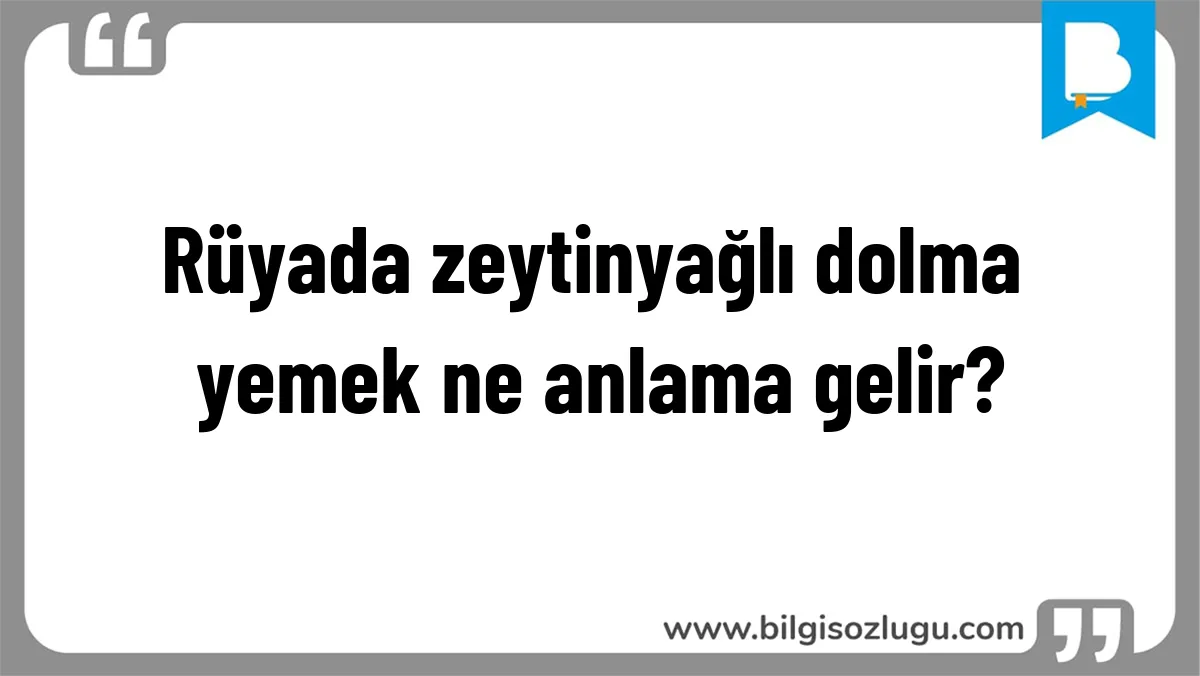 Rüyada zeytinyağlı dolma yemek ne anlama gelir?