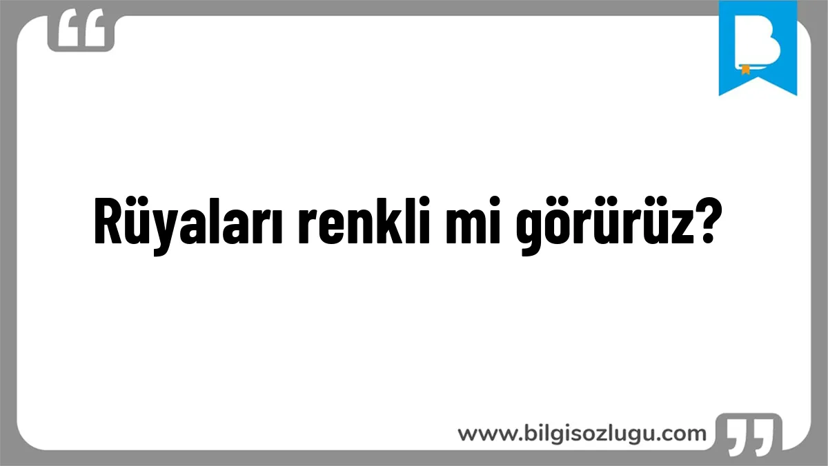 Rüyaları renkli mi görürüz?