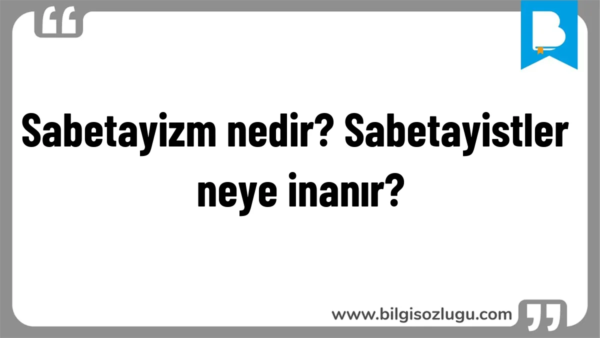 Sabetayizm nedir? Sabetayistler neye inanır?