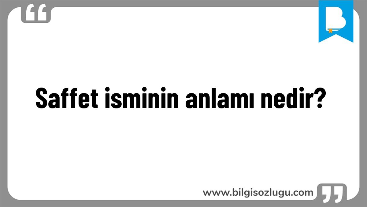 Saffet isminin anlamı nedir?