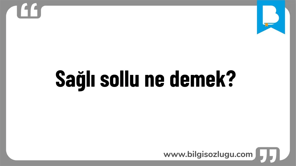 Sağlı sollu ne demek?